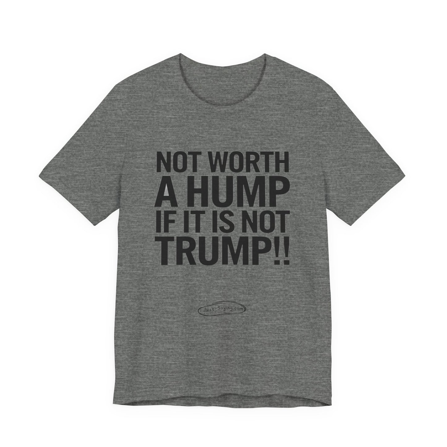 T-Shirt: Not Worth A Hump If It Is Not Trump