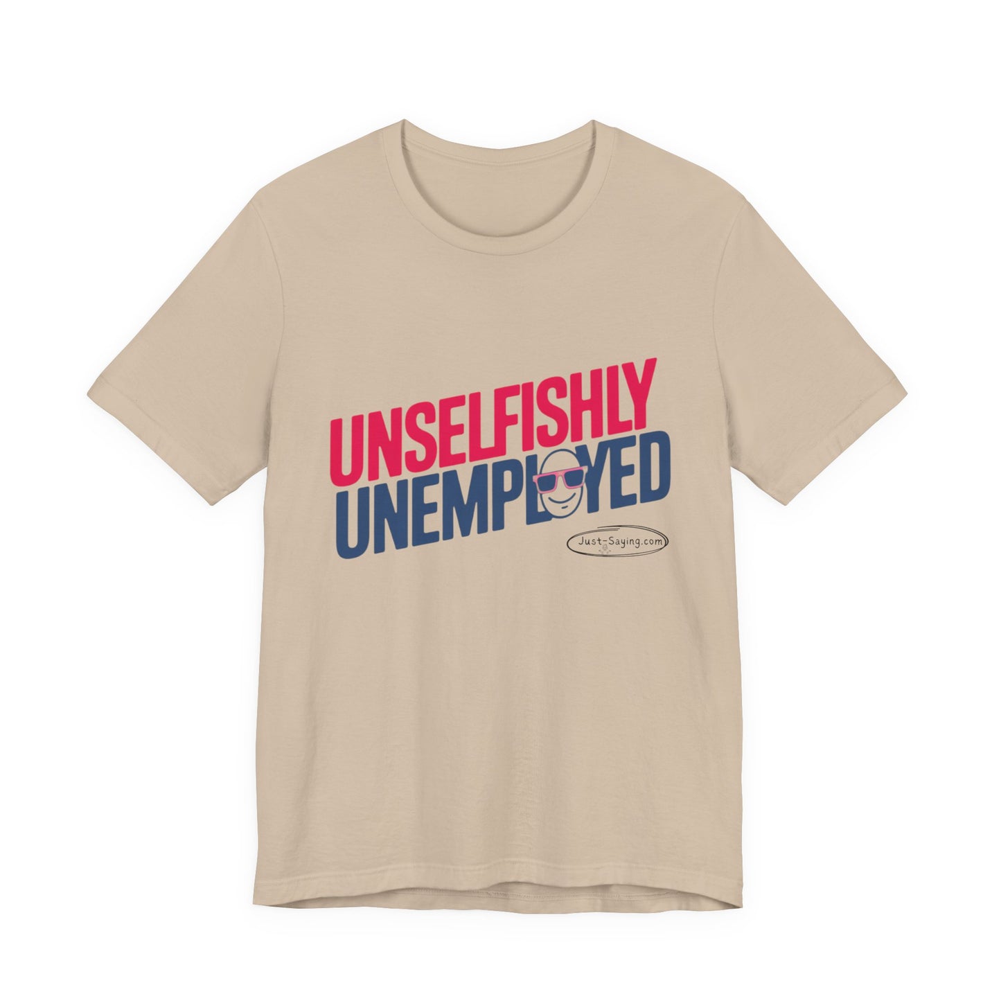 T-Shirt: Unselfishly Unemployed