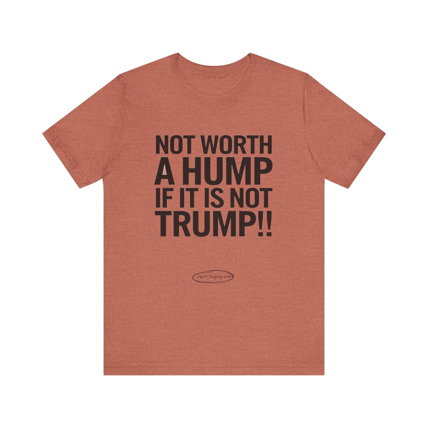 T-Shirt: Not Worth A Hump If It Is Not Trump
