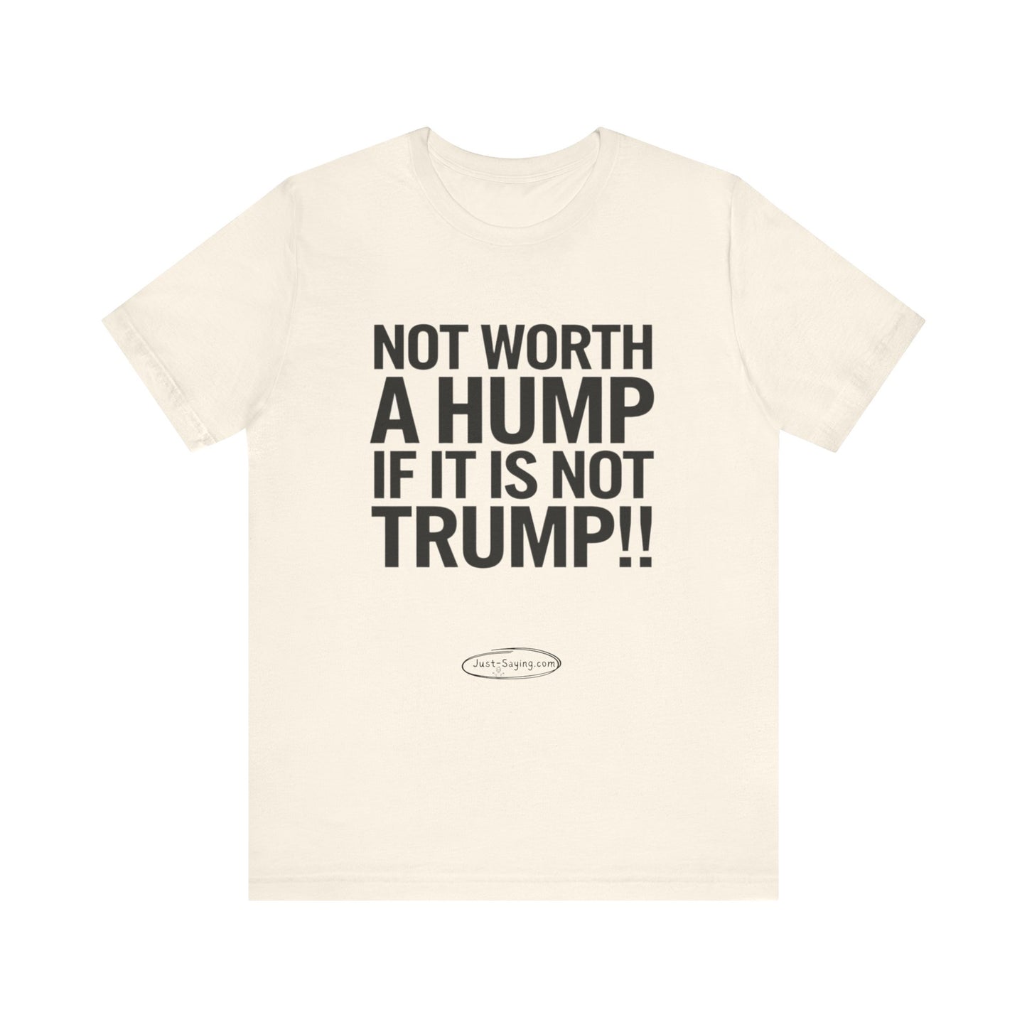 T-Shirt: Not Worth A Hump If It Is Not Trump