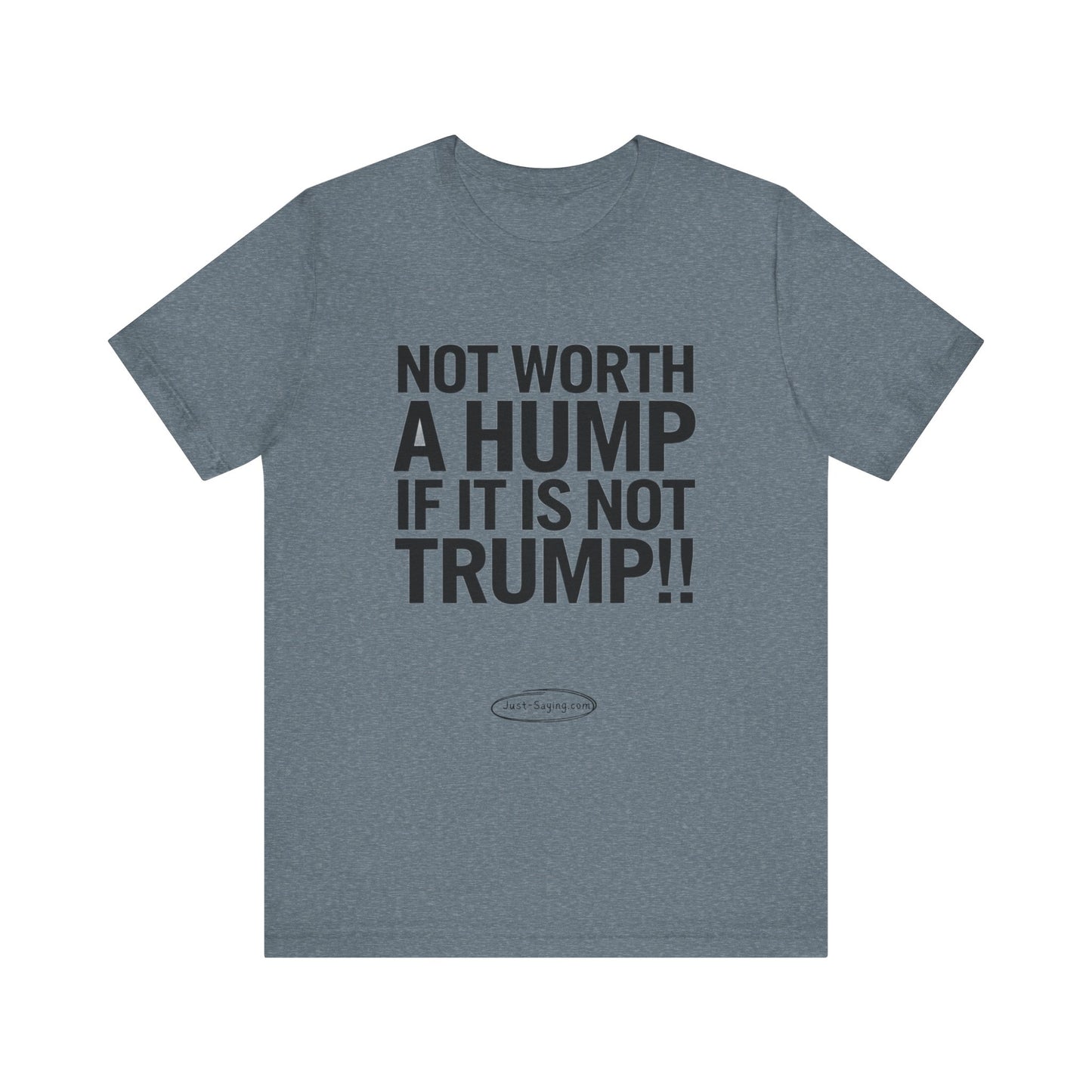 T-Shirt: Not Worth A Hump If It Is Not Trump