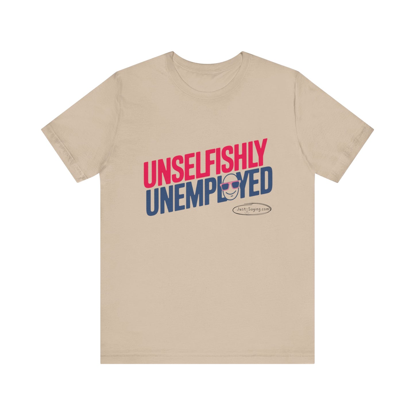 T-Shirt: Unselfishly Unemployed