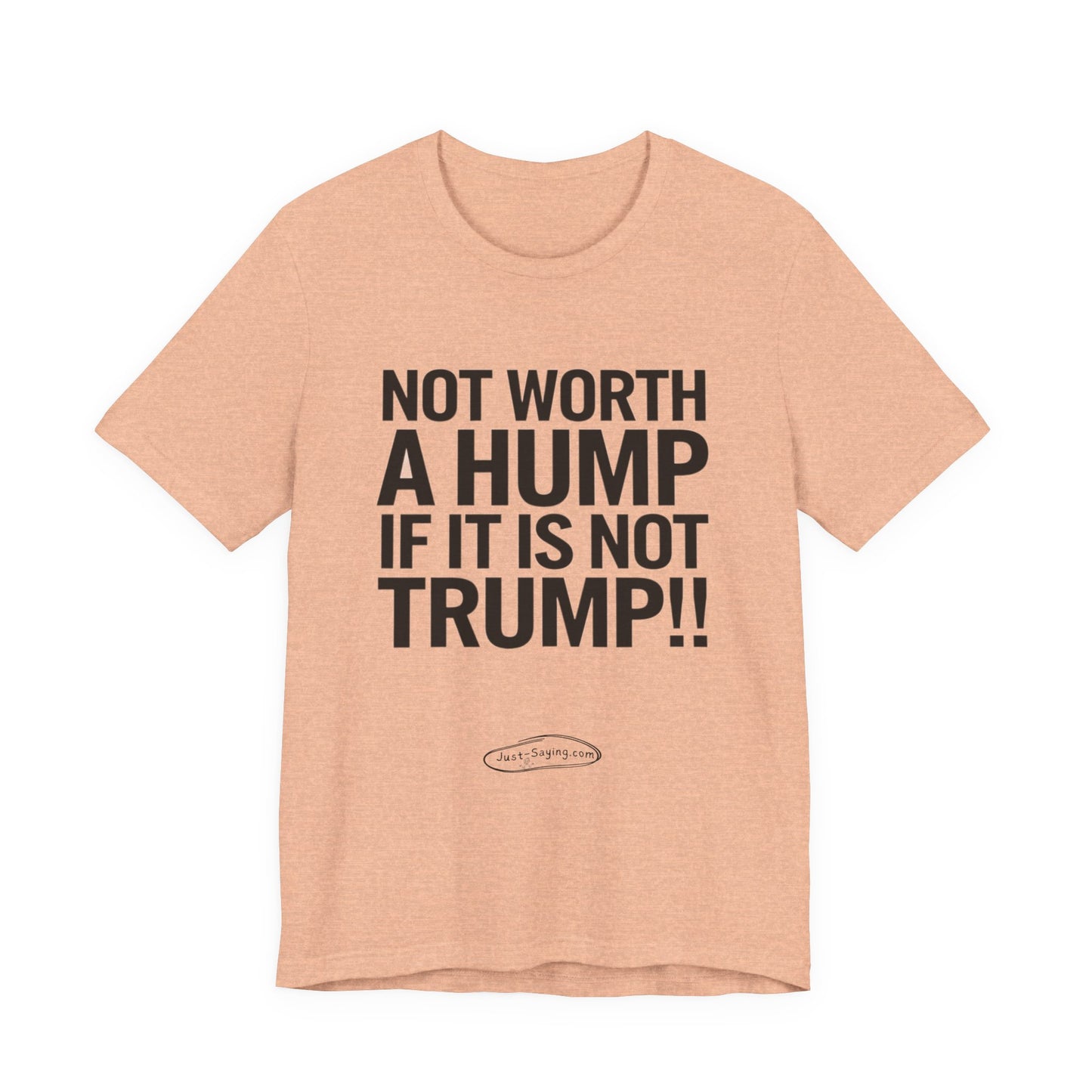 T-Shirt: Not Worth A Hump If It Is Not Trump