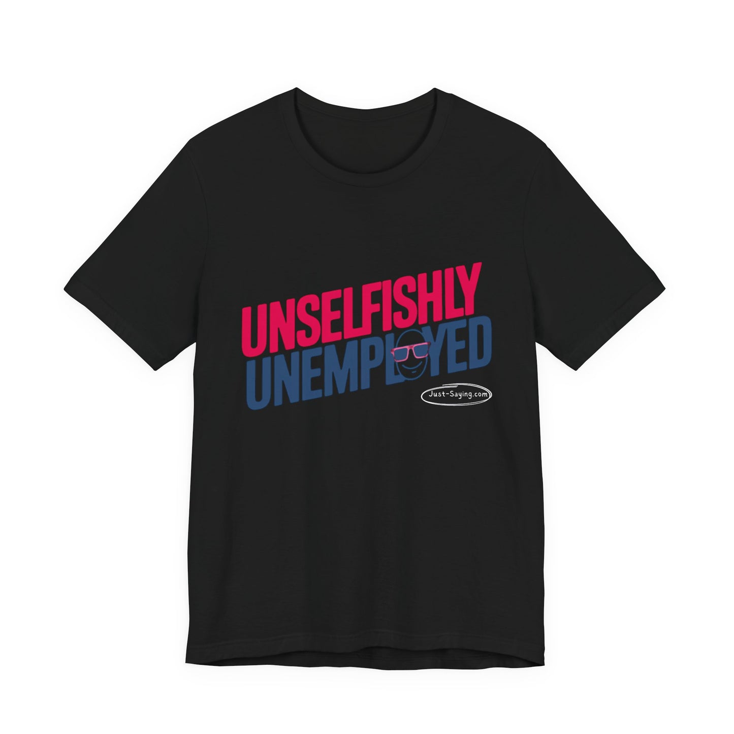 T-Shirt: Unselfishly Unemployed