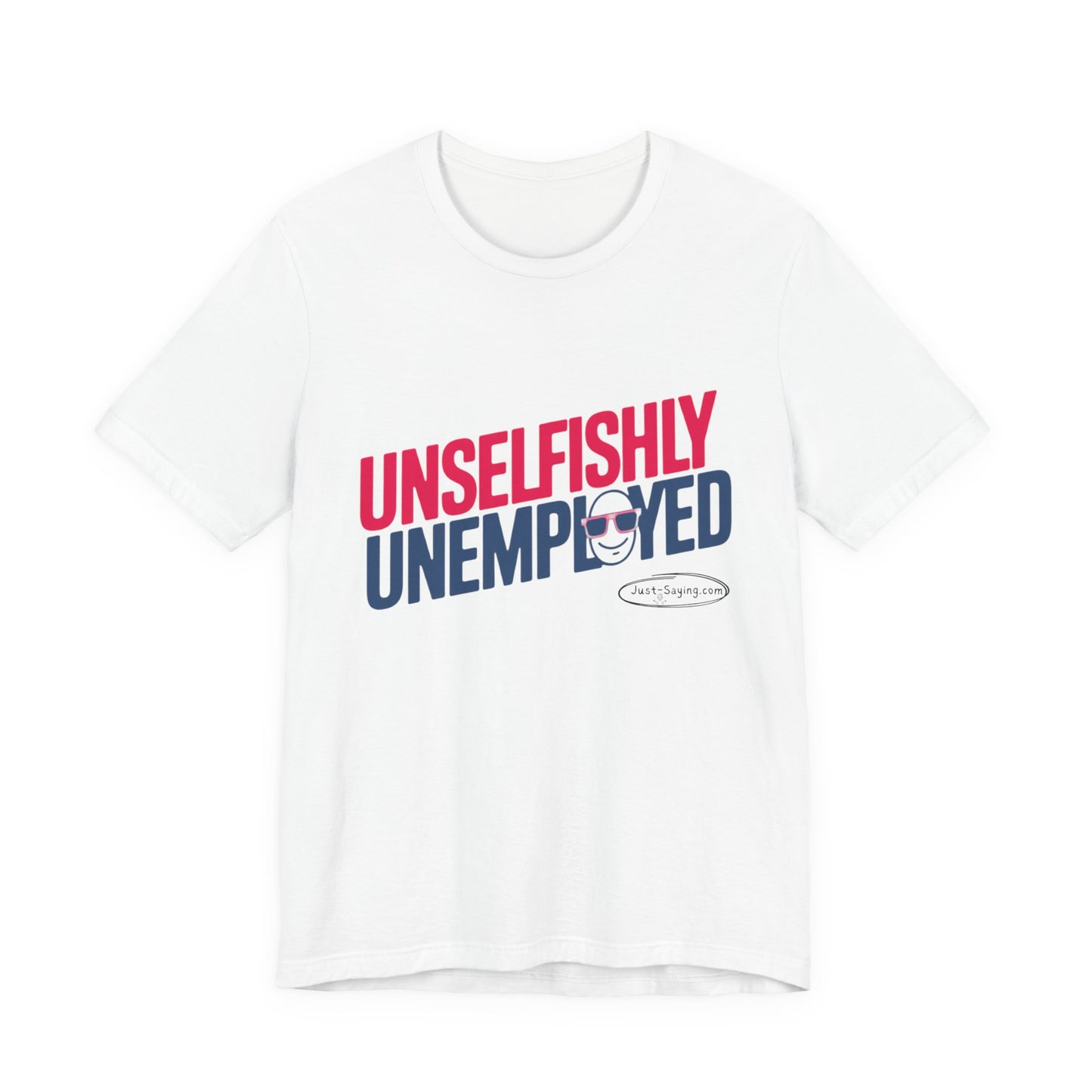 T-Shirt: Unselfishly Unemployed