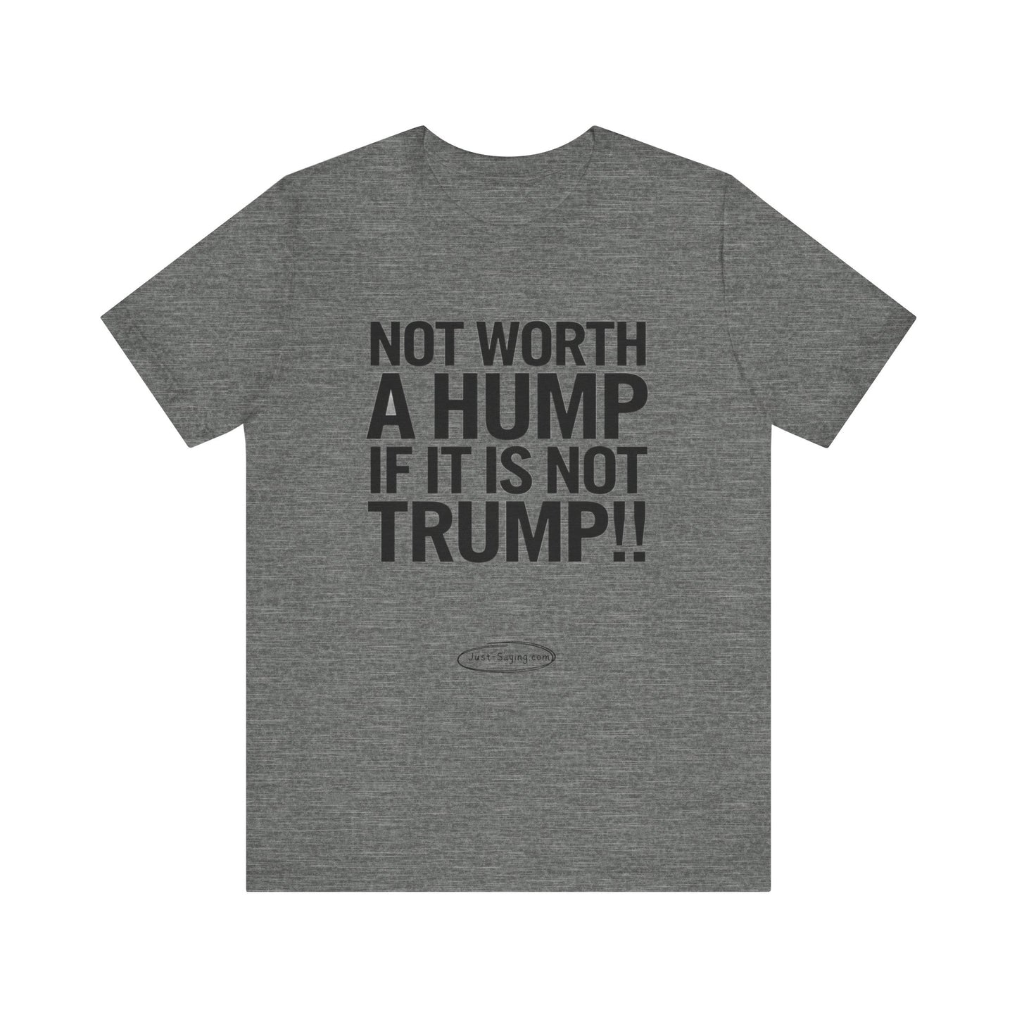 T-Shirt: Not Worth A Hump If It Is Not Trump