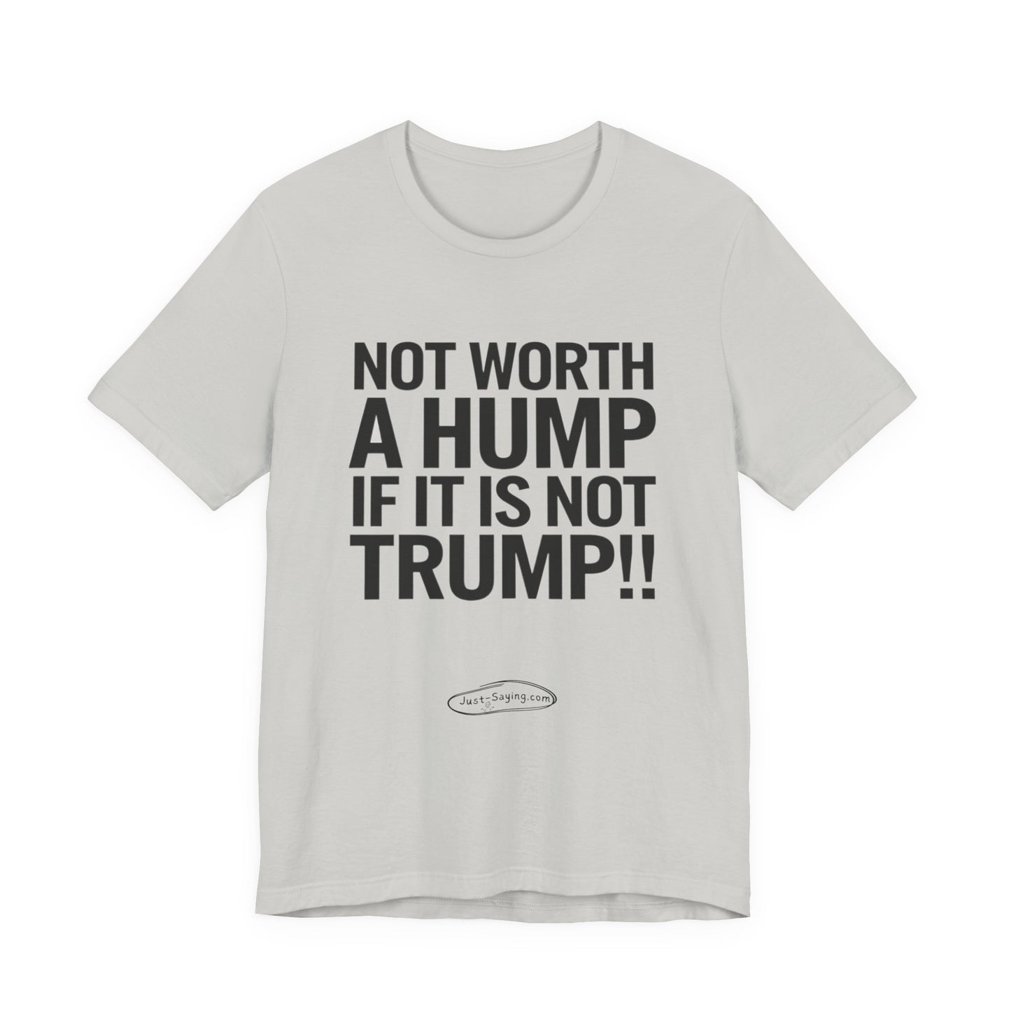 T-Shirt: Not Worth A Hump If It Is Not Trump