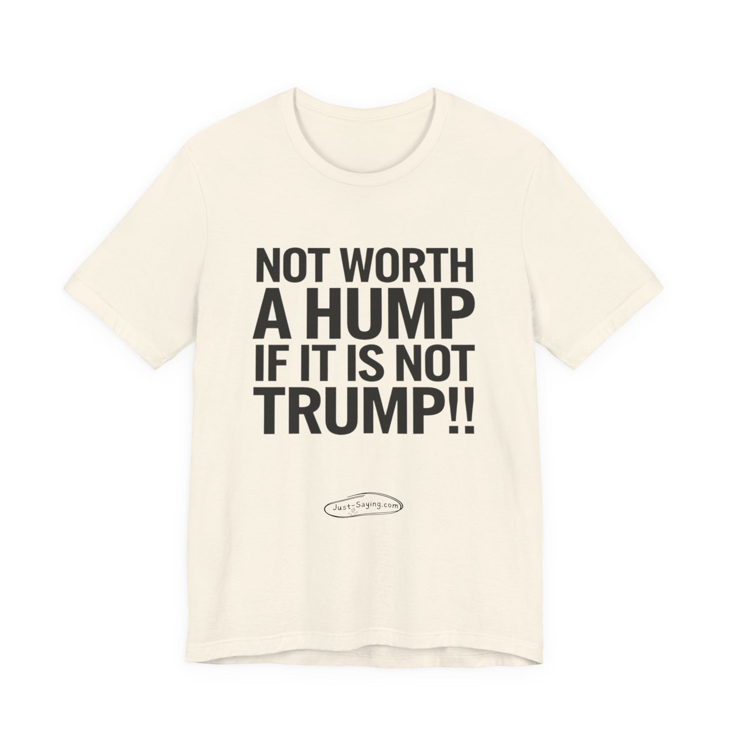 T-Shirt: Not Worth A Hump If It Is Not Trump