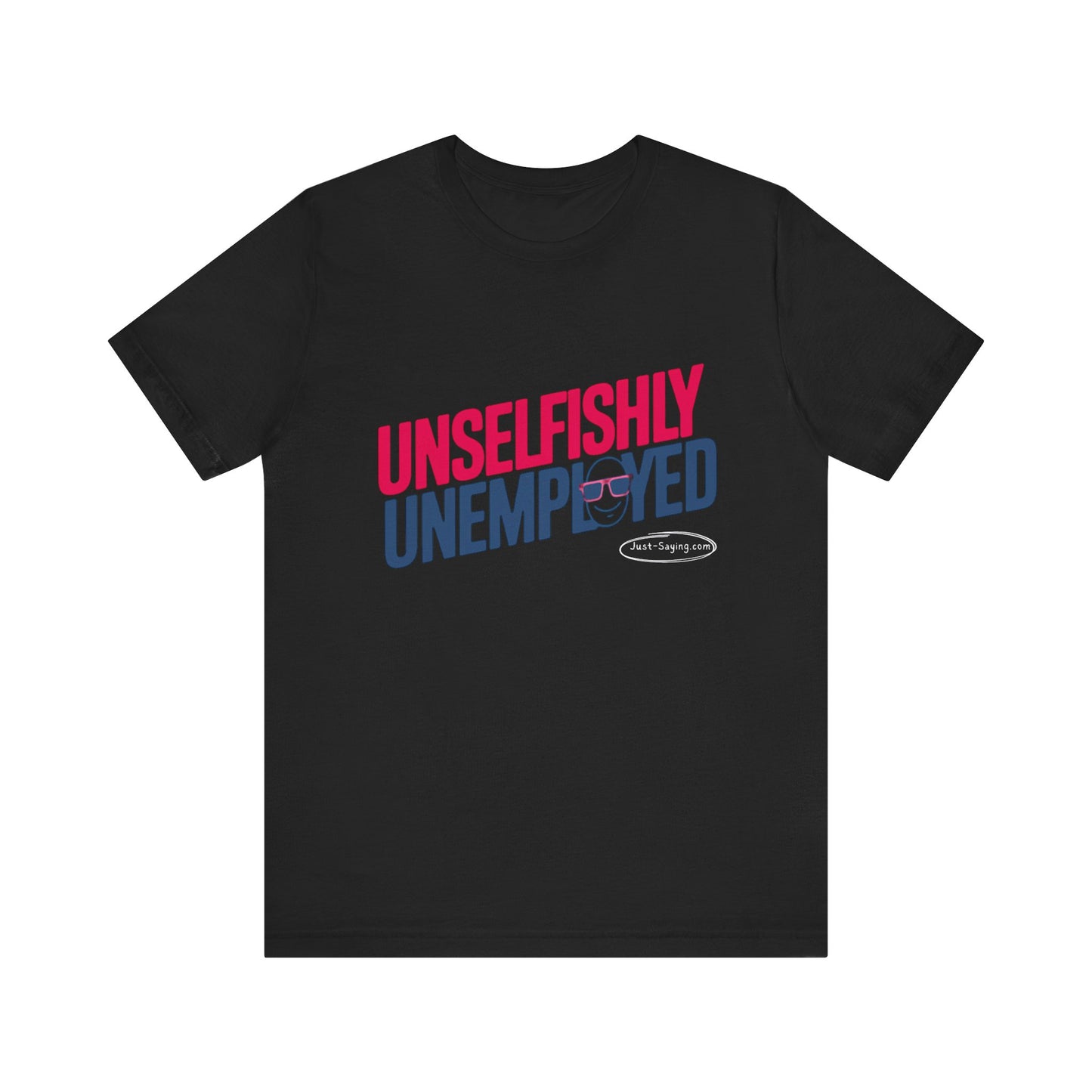 T-Shirt: Unselfishly Unemployed