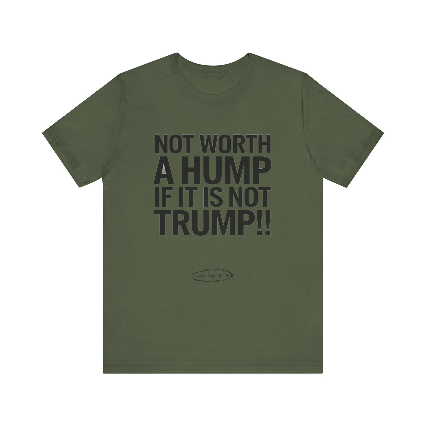 T-Shirt: Not Worth A Hump If It Is Not Trump