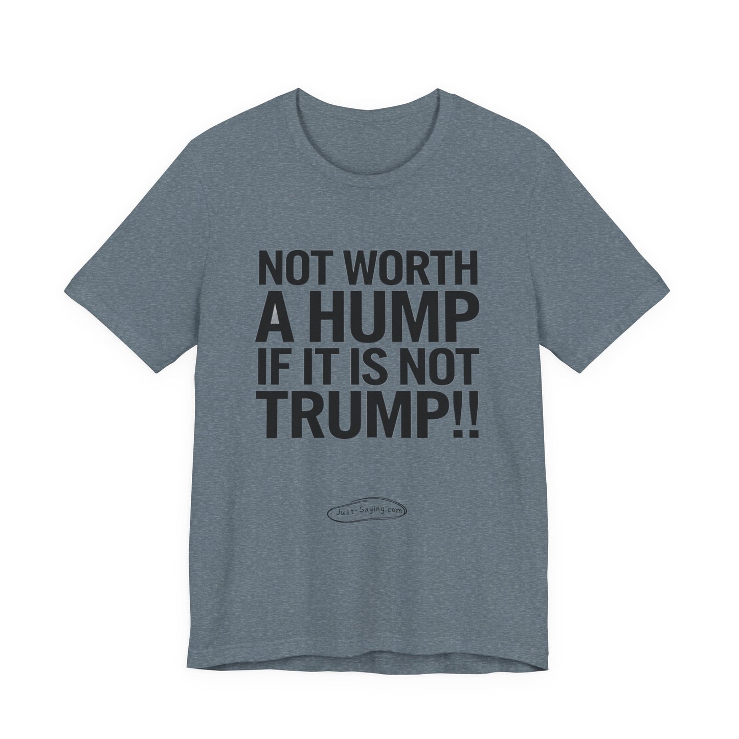 T-Shirt: Not Worth A Hump If It Is Not Trump