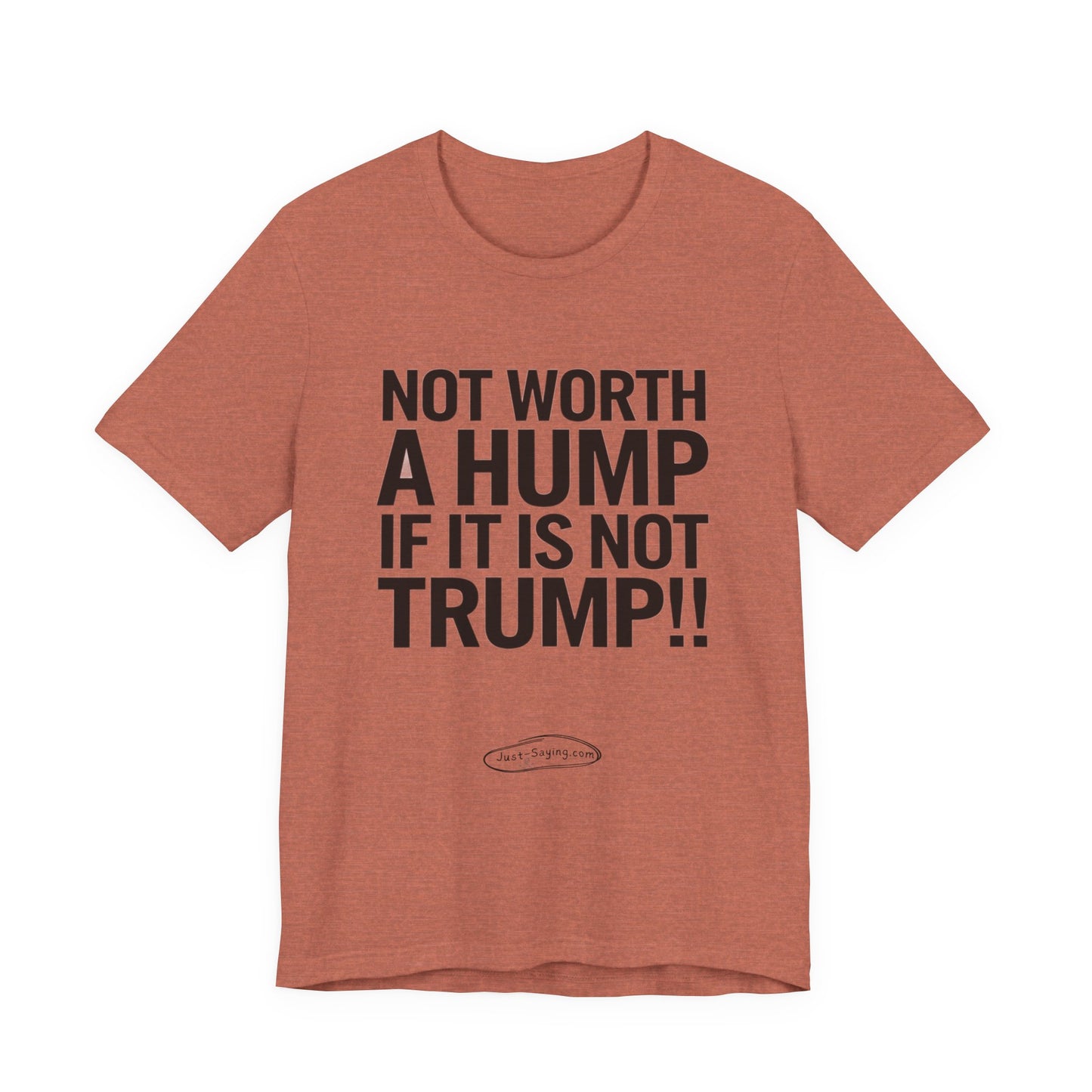 T-Shirt: Not Worth A Hump If It Is Not Trump