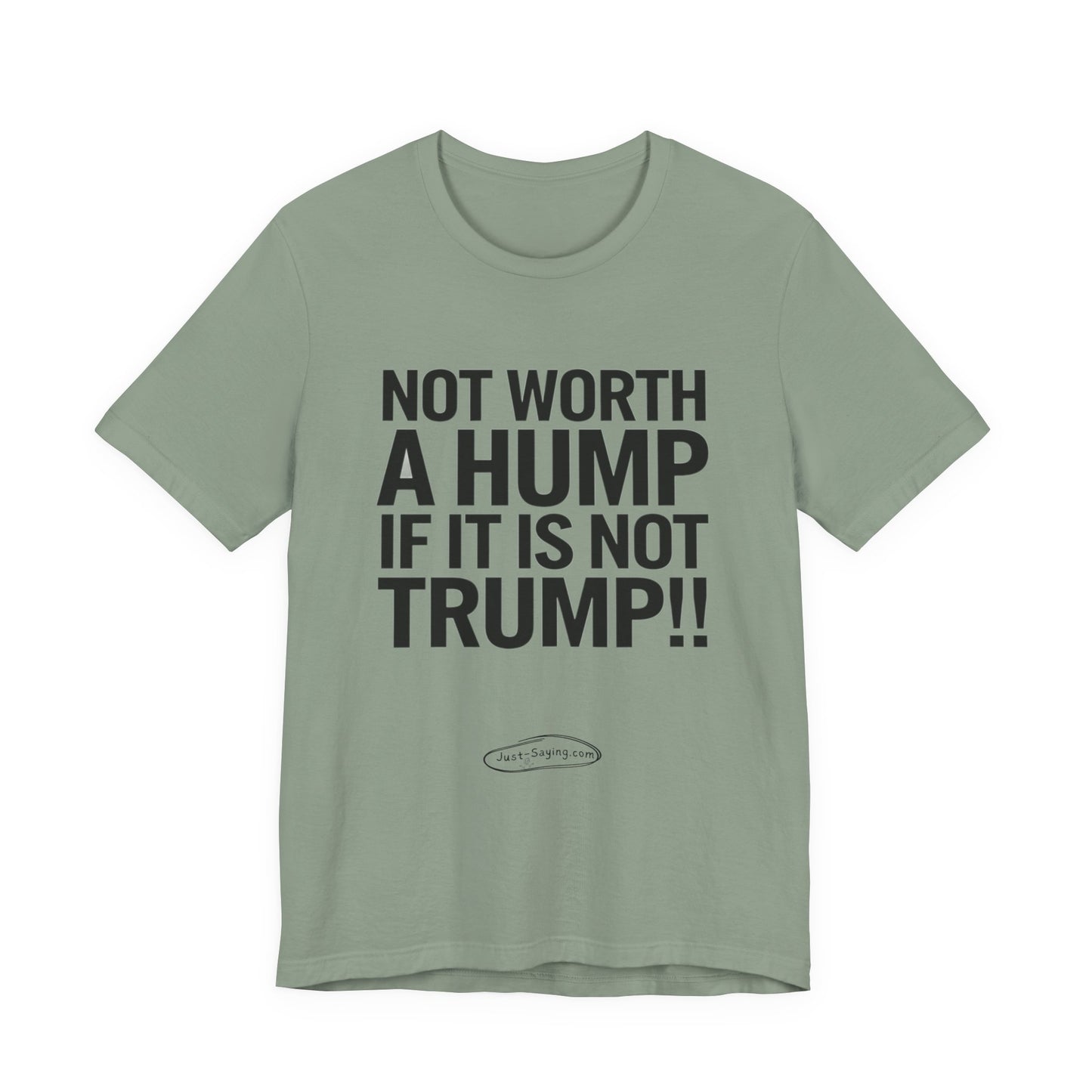 T-Shirt: Not Worth A Hump If It Is Not Trump