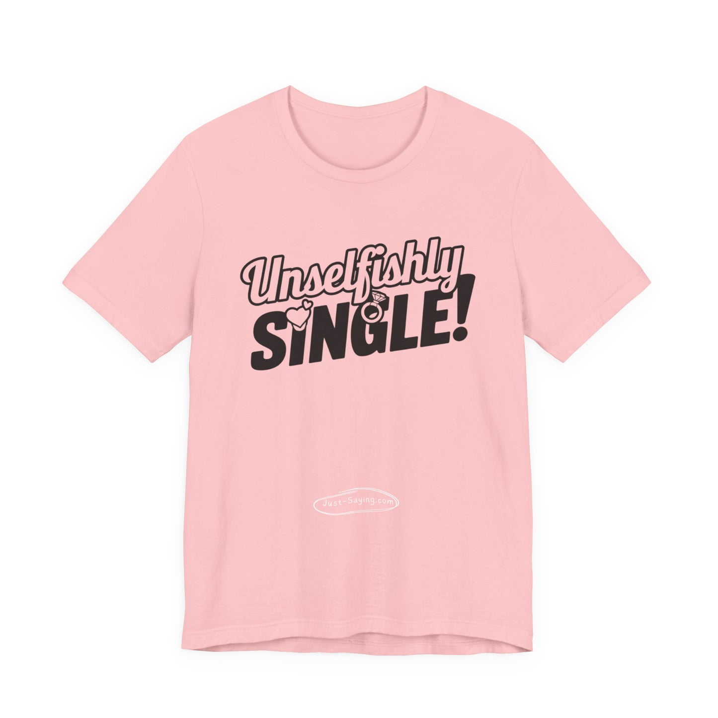 T-Shirt: Unselfishly Single