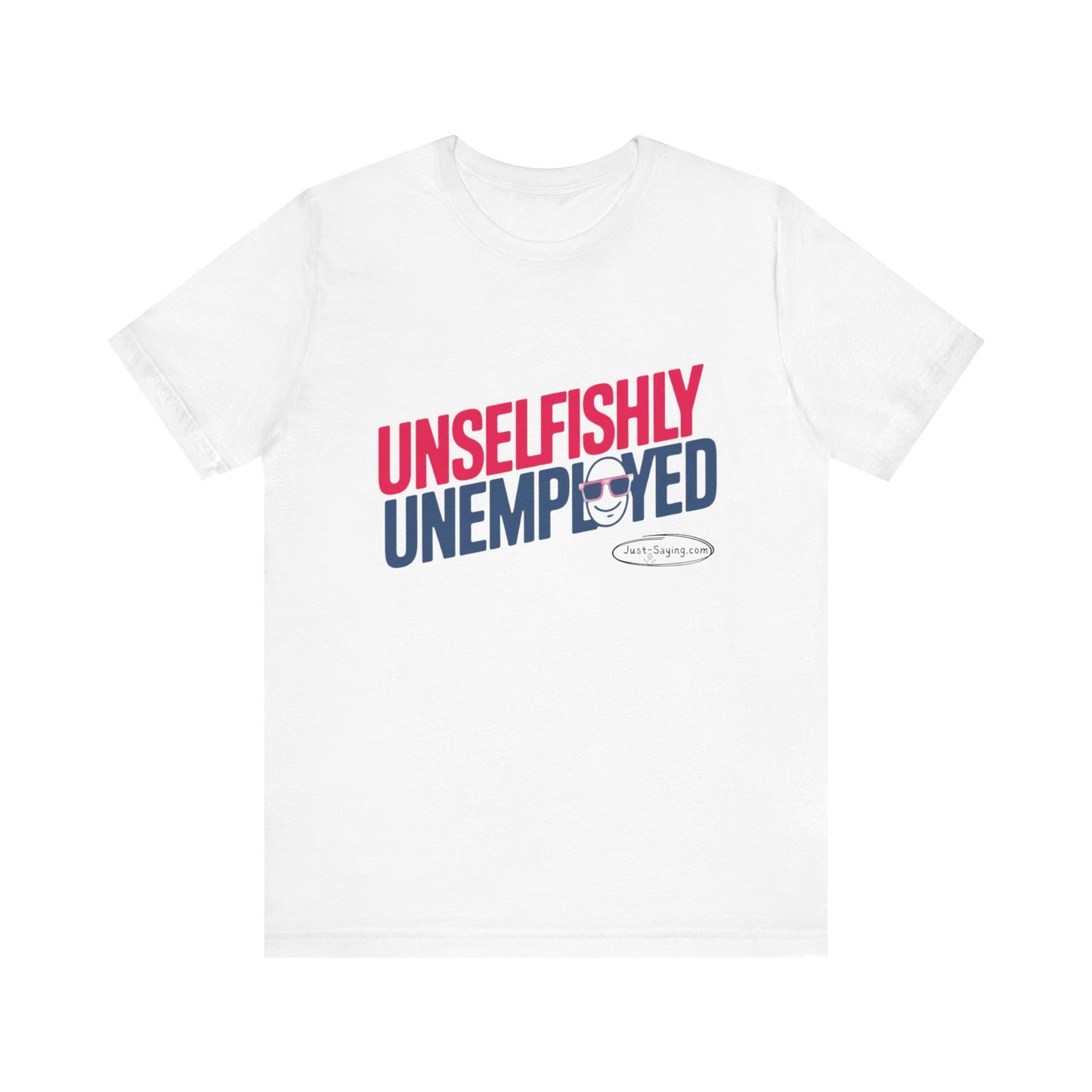 T-Shirt: Unselfishly Unemployed