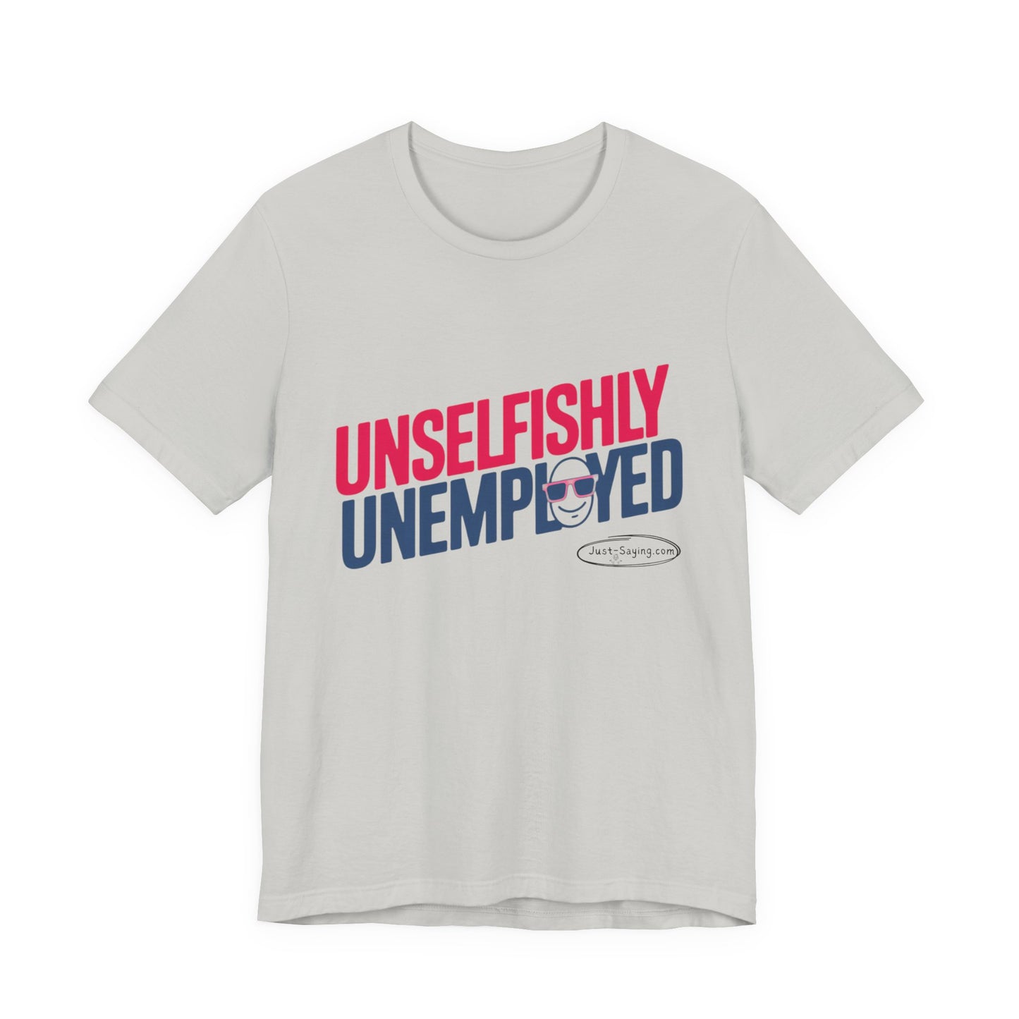 T-Shirt: Unselfishly Unemployed