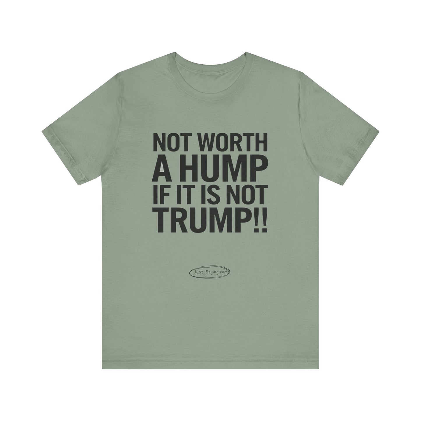 T-Shirt: Not Worth A Hump If It Is Not Trump