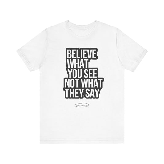 T-Shirt: Believe What You See Not What They Say/Peaceful Protest
