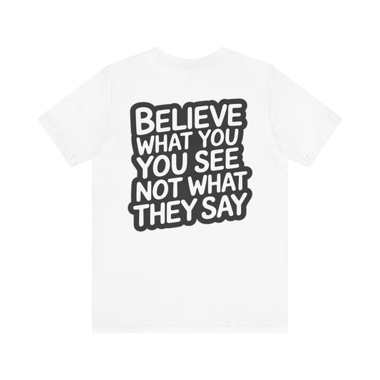 T-Shirt: Believe What You See Not What They Say/Peaceful Protest