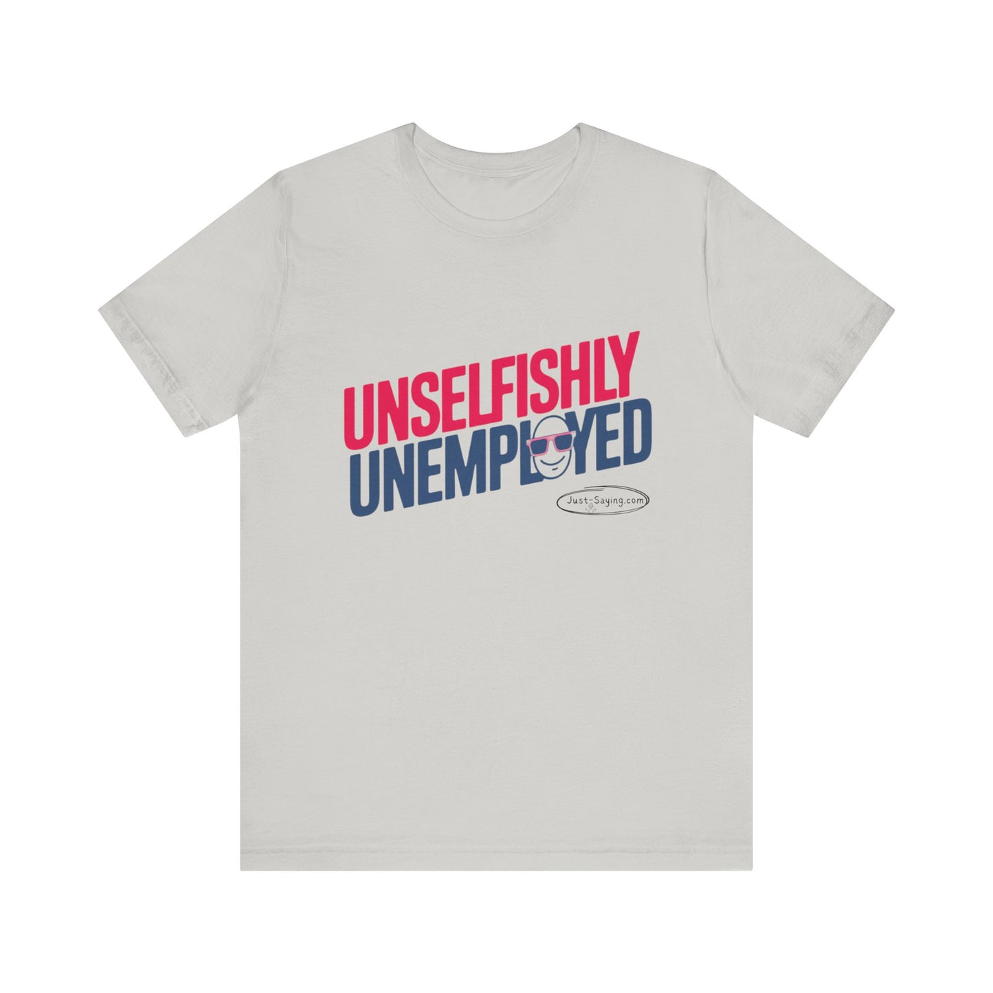 T-Shirt: Unselfishly Unemployed