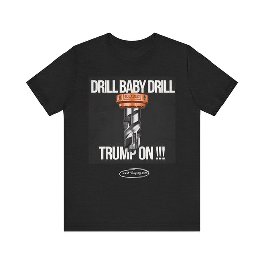 T-Shirt: Dill Baby Drill, Trump On